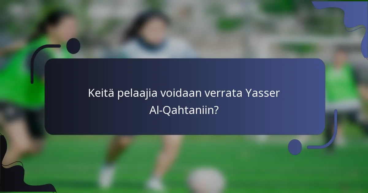 Keitä pelaajia voidaan verrata Yasser Al-Qahtaniin?