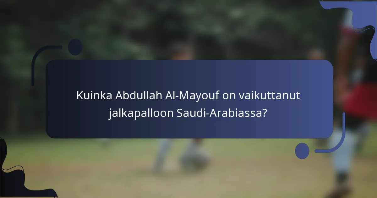 Kuinka Abdullah Al-Mayouf on vaikuttanut jalkapalloon Saudi-Arabiassa?