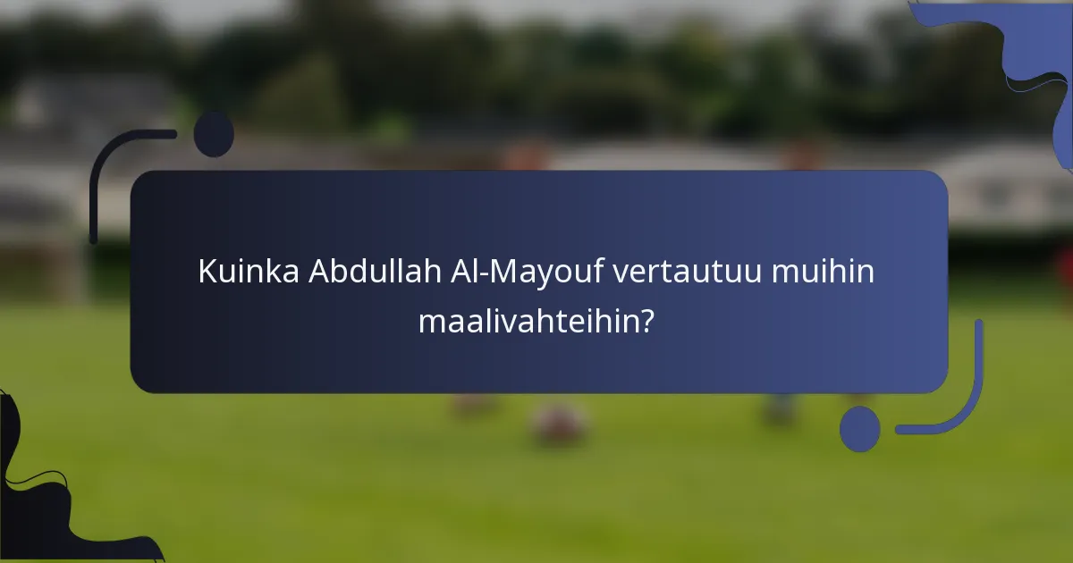 Kuinka Abdullah Al-Mayouf vertautuu muihin maalivahteihin?