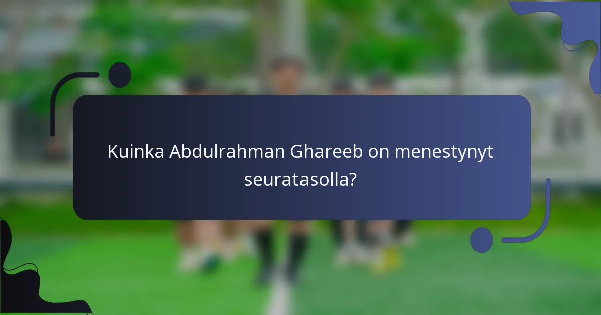 Kuinka Abdulrahman Ghareeb on menestynyt seuratasolla?