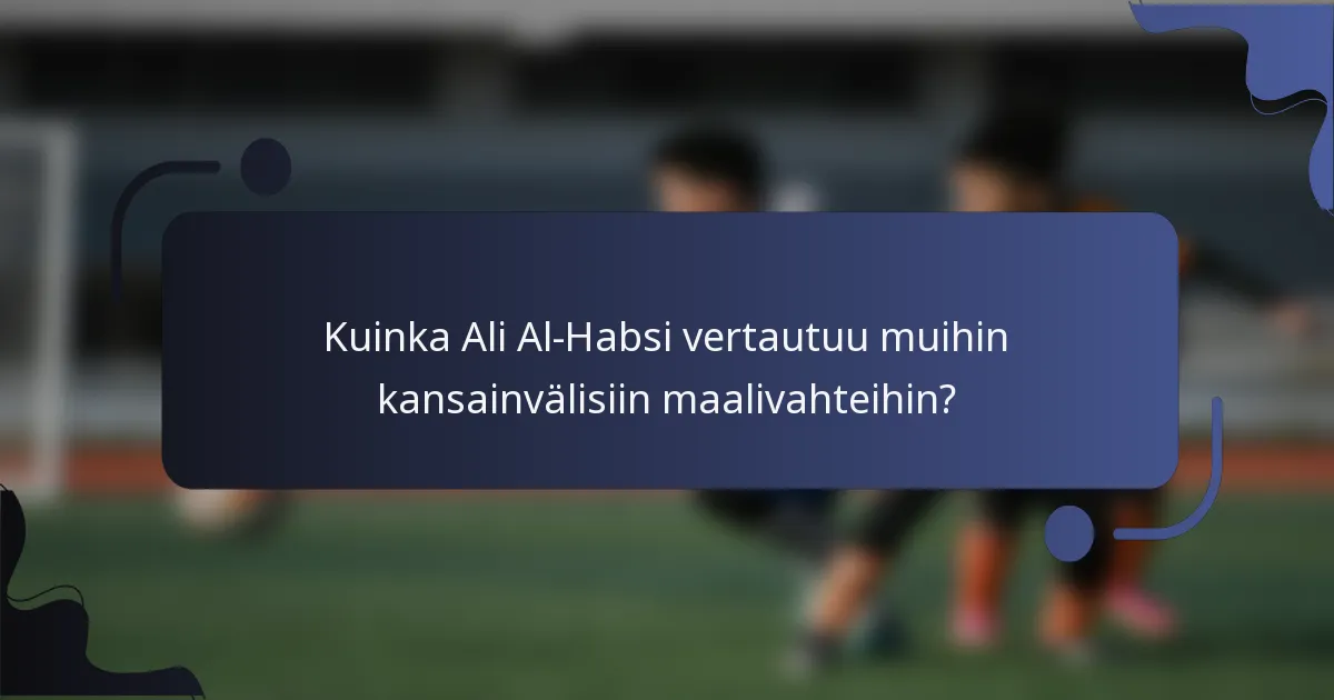 Kuinka Ali Al-Habsi vertautuu muihin kansainvälisiin maalivahteihin?