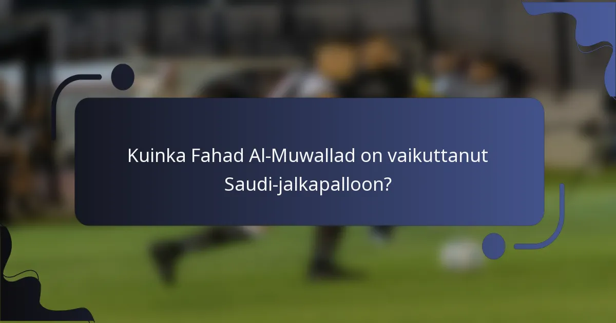 Kuinka Fahad Al-Muwallad on vaikuttanut Saudi-jalkapalloon?