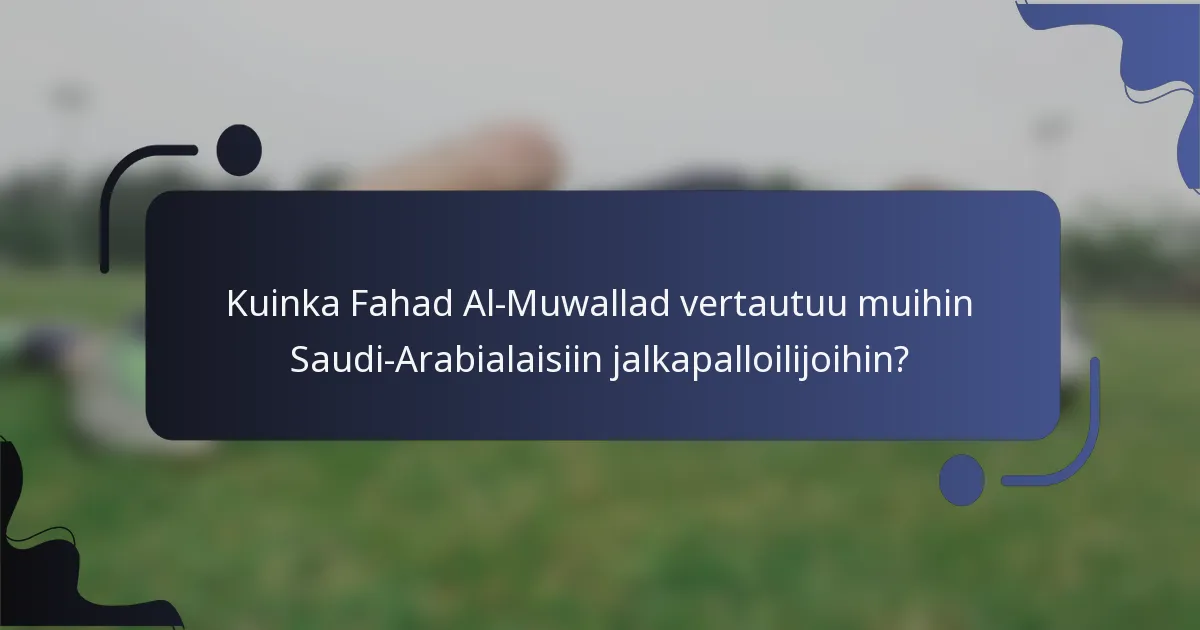Kuinka Fahad Al-Muwallad vertautuu muihin Saudi-Arabialaisiin jalkapalloilijoihin?