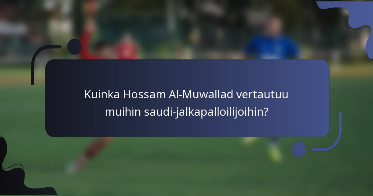 Kuinka Hossam Al-Muwallad vertautuu muihin saudi-jalkapalloilijoihin?