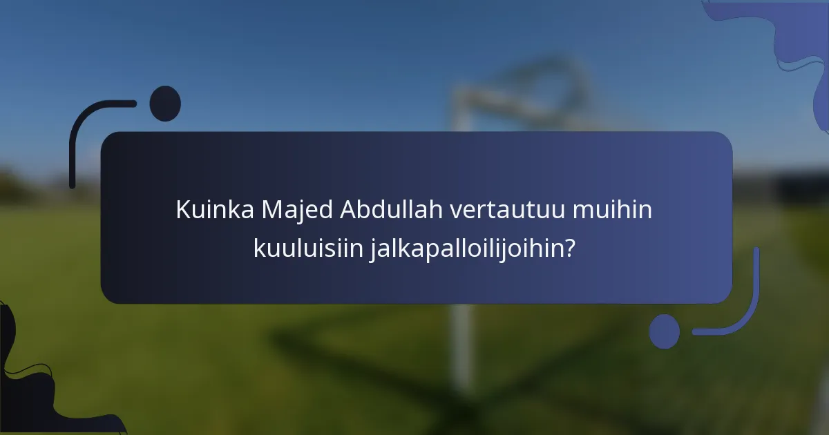 Kuinka Majed Abdullah vertautuu muihin kuuluisiin jalkapalloilijoihin?