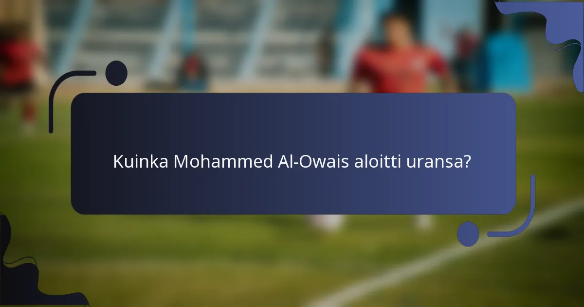 Kuinka Mohammed Al-Owais aloitti uransa?