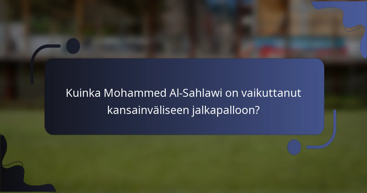 Kuinka Mohammed Al-Sahlawi on vaikuttanut kansainväliseen jalkapalloon?
