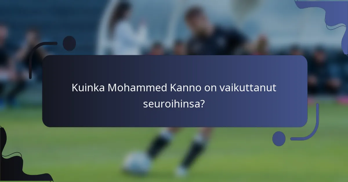 Kuinka Mohammed Kanno on vaikuttanut seuroihinsa?