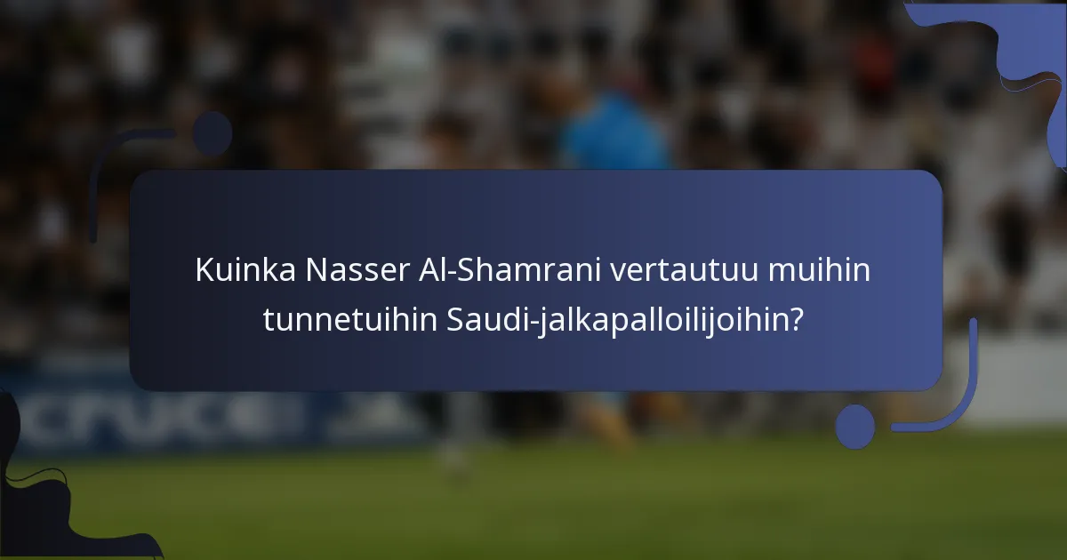 Kuinka Nasser Al-Shamrani vertautuu muihin tunnetuihin Saudi-jalkapalloilijoihin?
