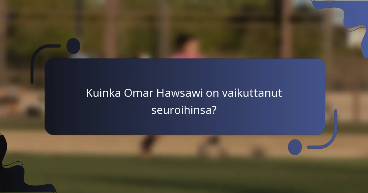 Kuinka Omar Hawsawi on vaikuttanut seuroihinsa?