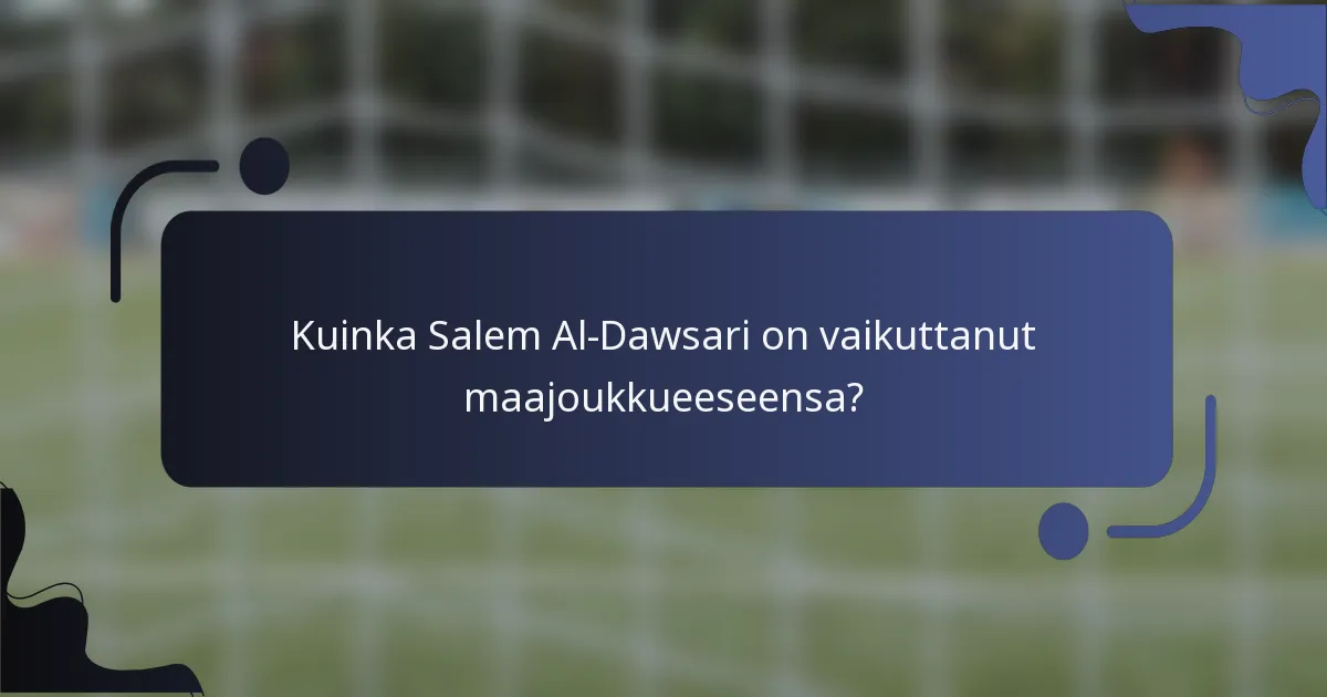 Kuinka Salem Al-Dawsari on vaikuttanut maajoukkueeseensa?