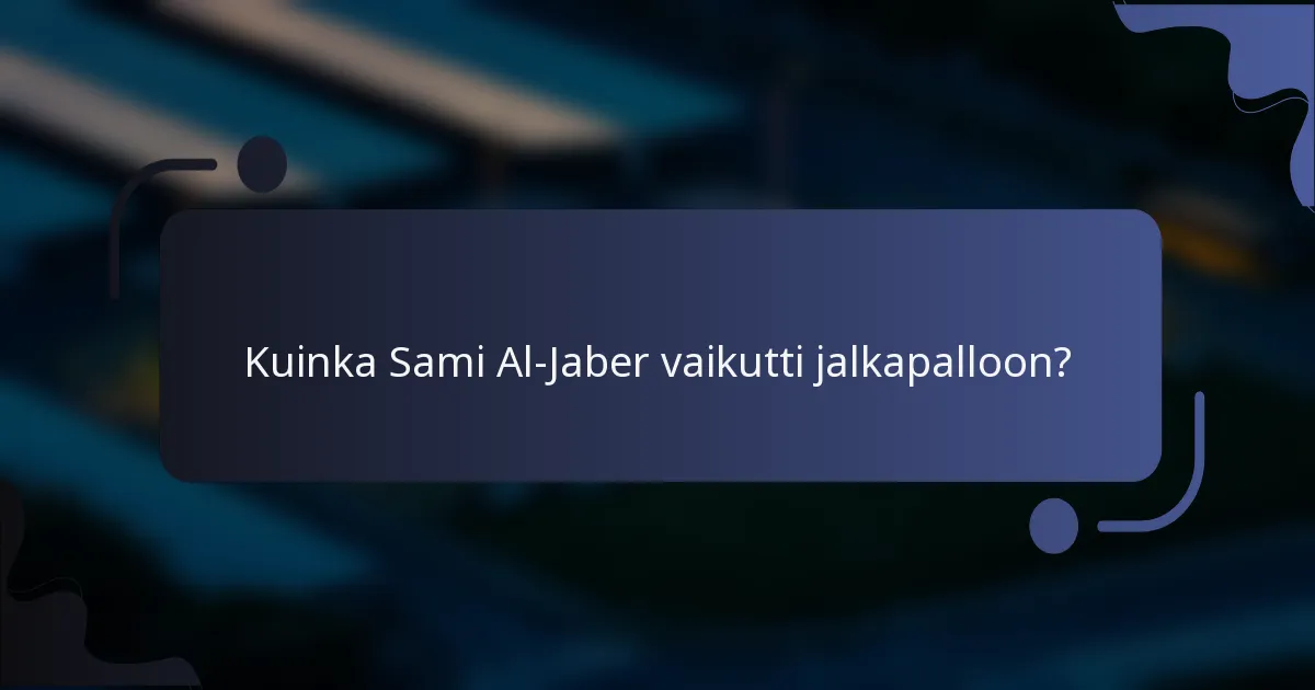 Kuinka Sami Al-Jaber vaikutti jalkapalloon?