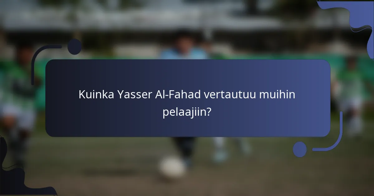 Kuinka Yasser Al-Fahad vertautuu muihin pelaajiin?