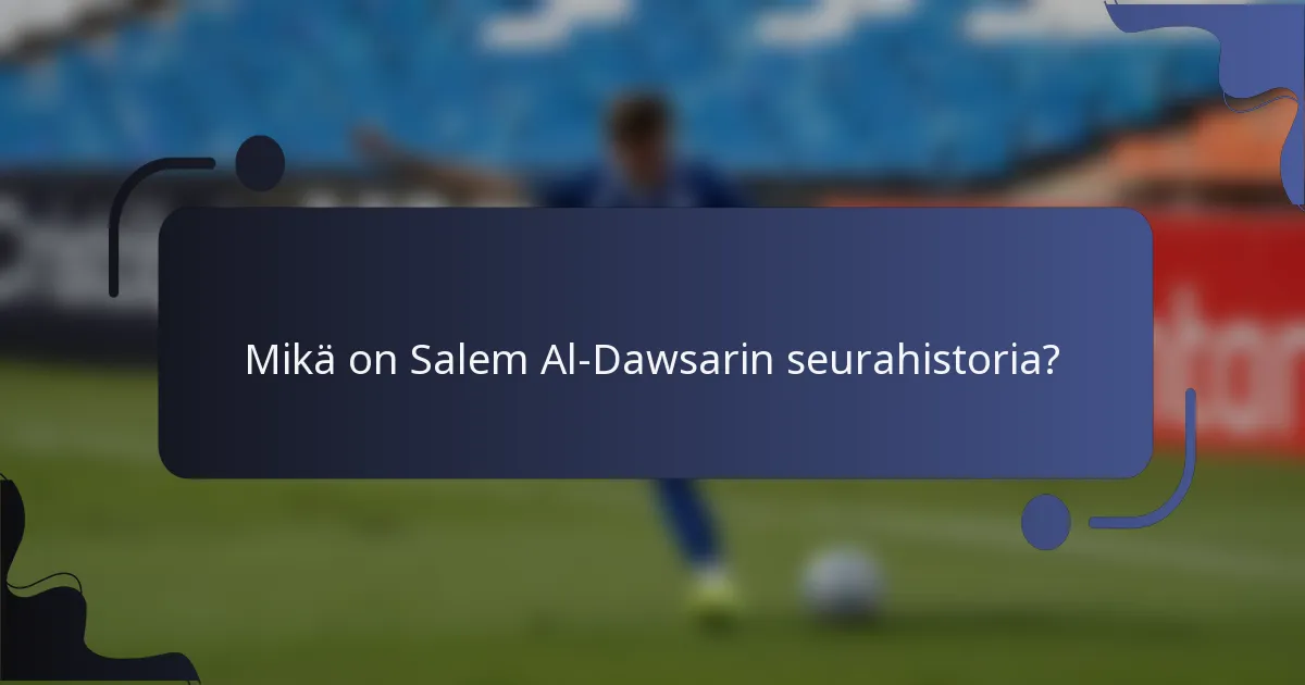 Mikä on Salem Al-Dawsarin seurahistoria?