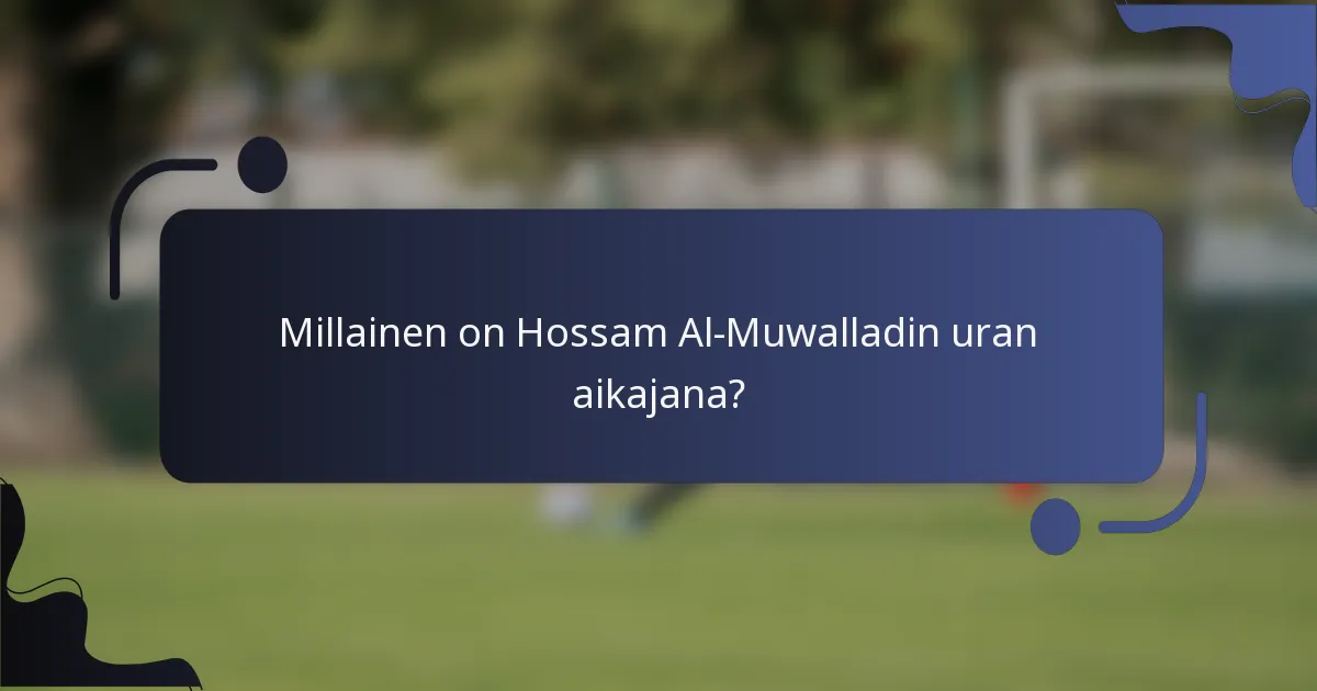 Millainen on Hossam Al-Muwalladin uran aikajana?