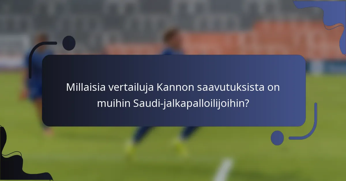 Millaisia vertailuja Kannon saavutuksista on muihin Saudi-jalkapalloilijoihin?
