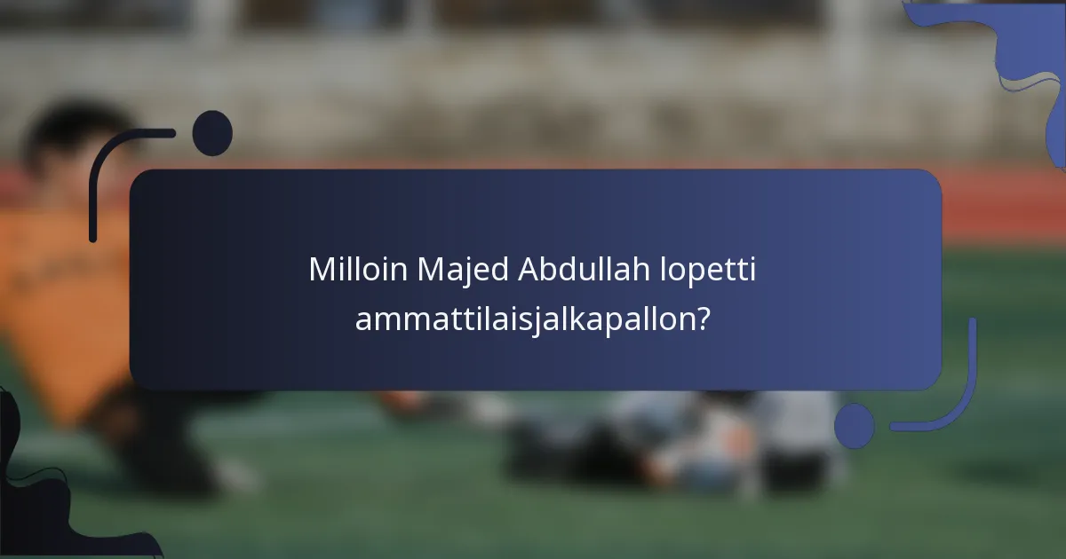 Milloin Majed Abdullah lopetti ammattilaisjalkapallon?