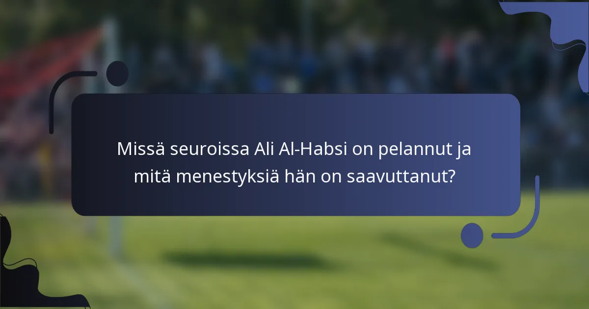 Missä seuroissa Ali Al-Habsi on pelannut ja mitä menestyksiä hän on saavuttanut?