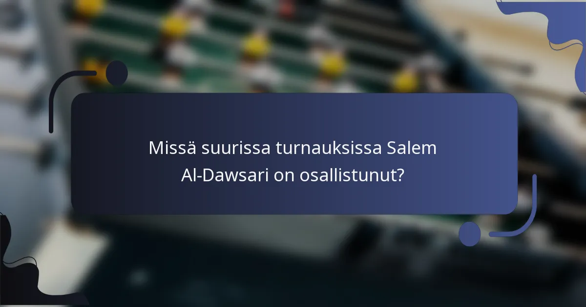 Missä suurissa turnauksissa Salem Al-Dawsari on osallistunut?