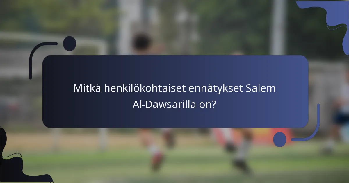 Mitkä henkilökohtaiset ennätykset Salem Al-Dawsarilla on?