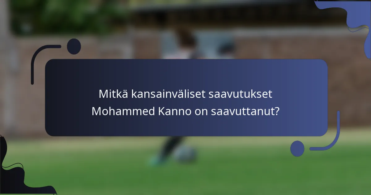 Mitkä kansainväliset saavutukset Mohammed Kanno on saavuttanut?