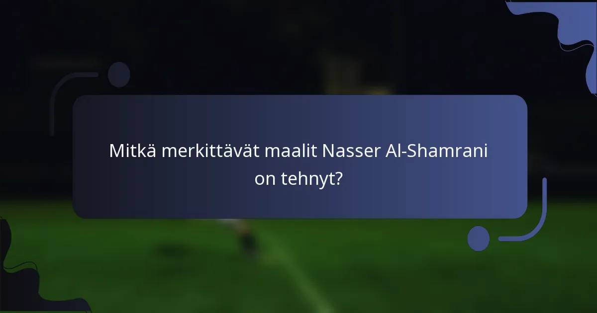 Mitkä merkittävät maalit Nasser Al-Shamrani on tehnyt?