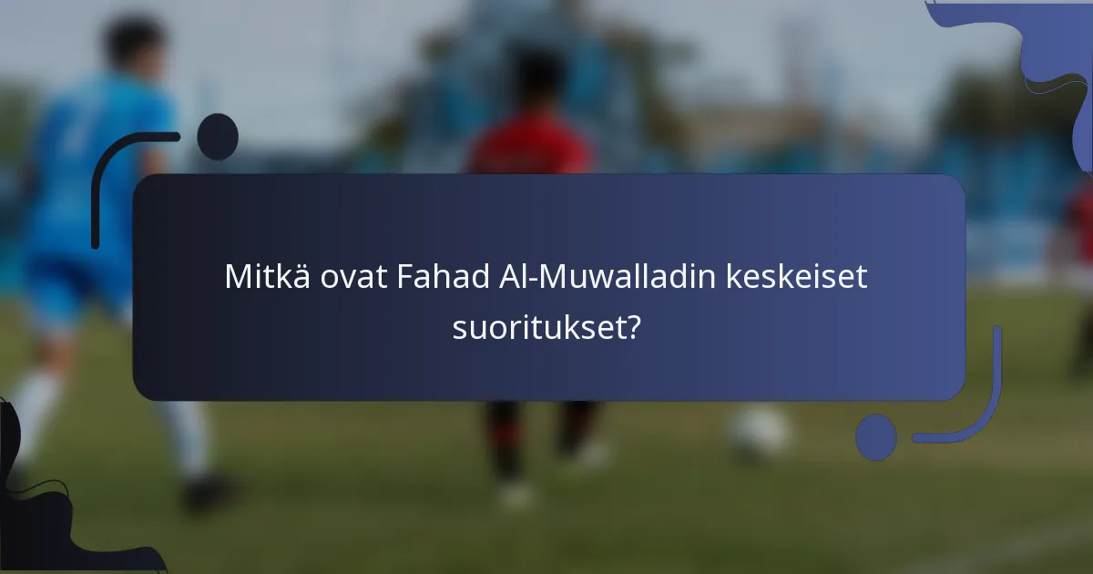 Mitkä ovat Fahad Al-Muwalladin keskeiset suoritukset?