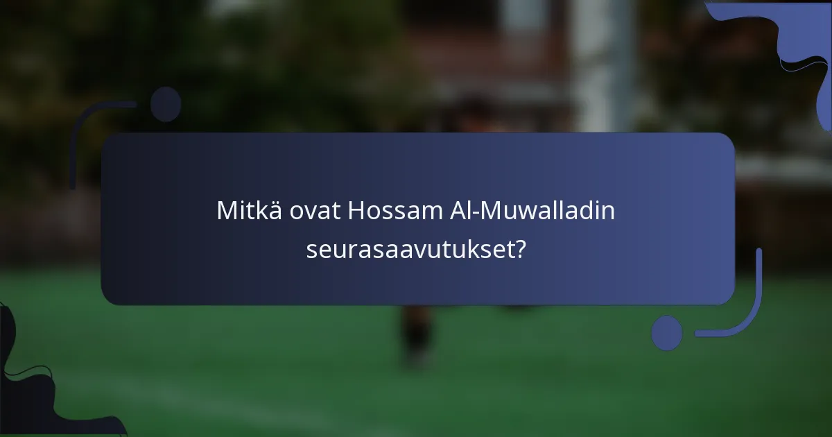 Mitkä ovat Hossam Al-Muwalladin seurasaavutukset?
