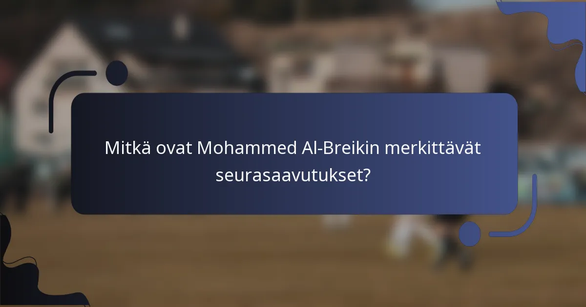 Mitkä ovat Mohammed Al-Breikin merkittävät seurasaavutukset?
