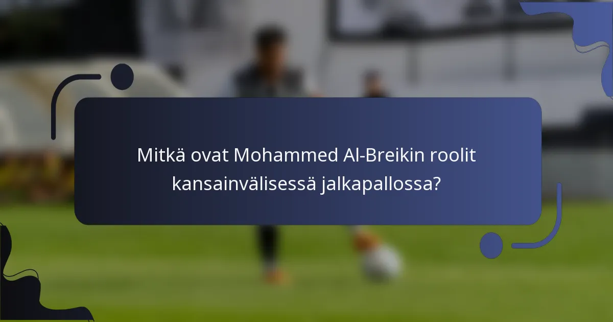 Mitkä ovat Mohammed Al-Breikin roolit kansainvälisessä jalkapallossa?