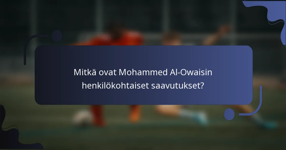 Mitkä ovat Mohammed Al-Owaisin henkilökohtaiset saavutukset?