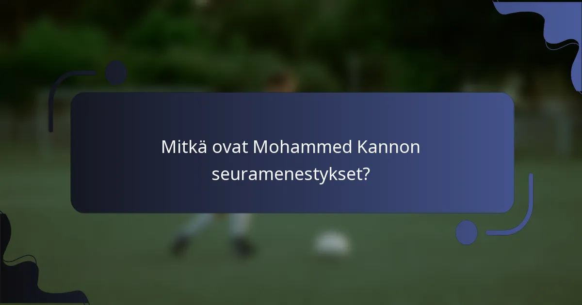 Mitkä ovat Mohammed Kannon seuramenestykset?
