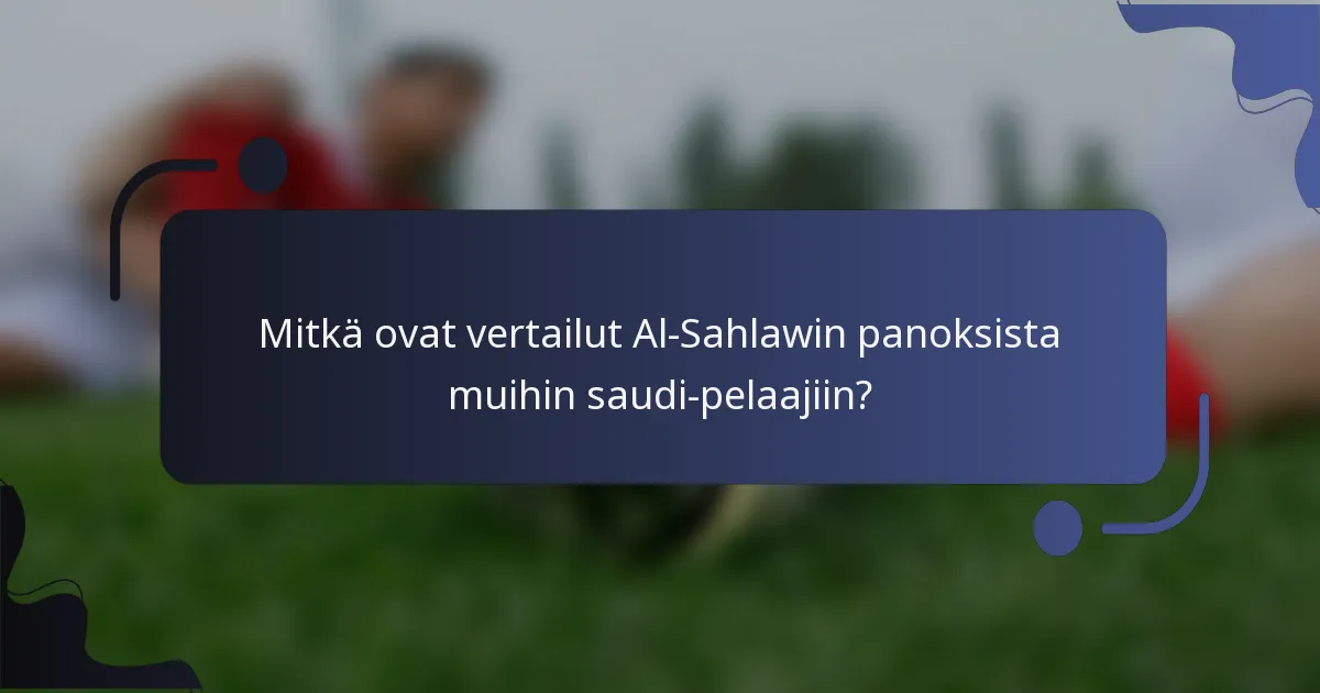 Mitkä ovat vertailut Al-Sahlawin panoksista muihin saudi-pelaajiin?