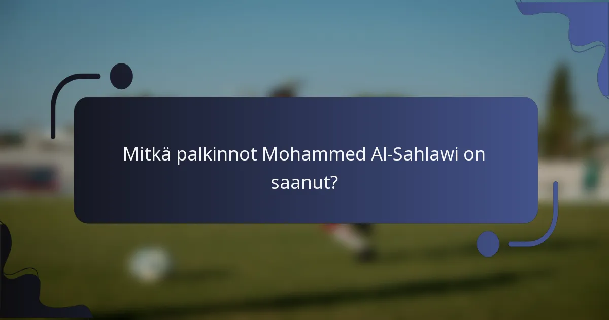 Mitkä palkinnot Mohammed Al-Sahlawi on saanut?