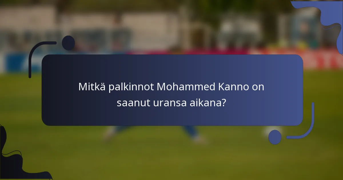 Mitkä palkinnot Mohammed Kanno on saanut uransa aikana?