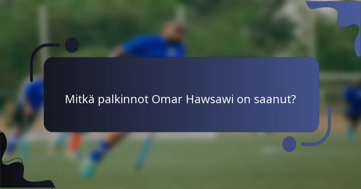 Mitkä palkinnot Omar Hawsawi on saanut?