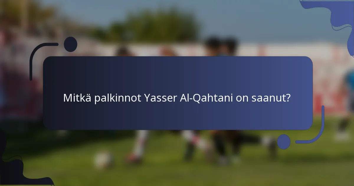 Mitkä palkinnot Yasser Al-Qahtani on saanut?