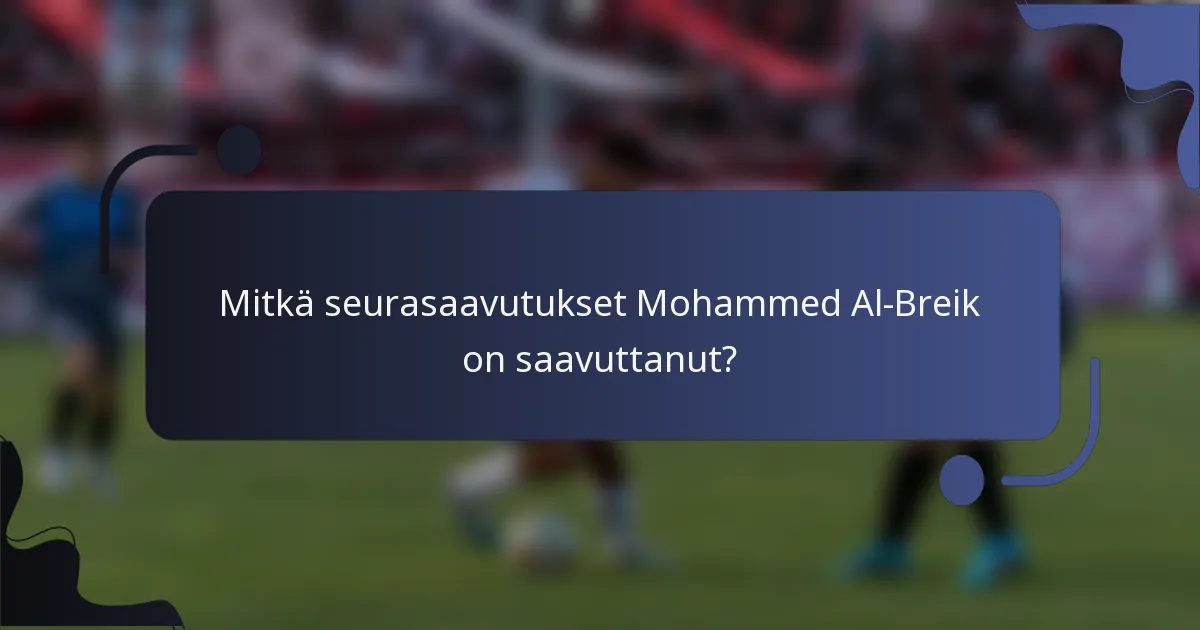 Mitkä seurasaavutukset Mohammed Al-Breik on saavuttanut?